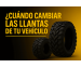 ¿Cuándo cambiar las llantas de tu veh�...